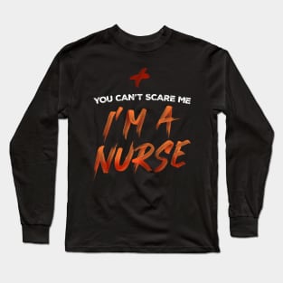 You Can't Scare Me, I'm A Nurse. T-shirt nursing Tee Long Sleeve T-Shirt